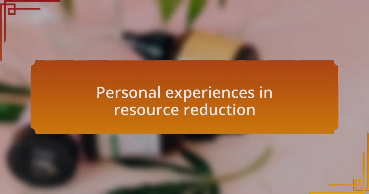 Personal experiences in resource reduction