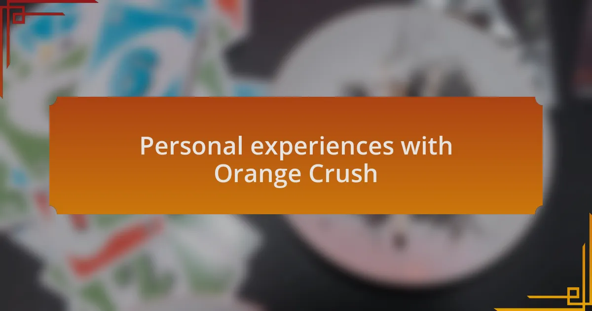 Personal experiences with Orange Crush