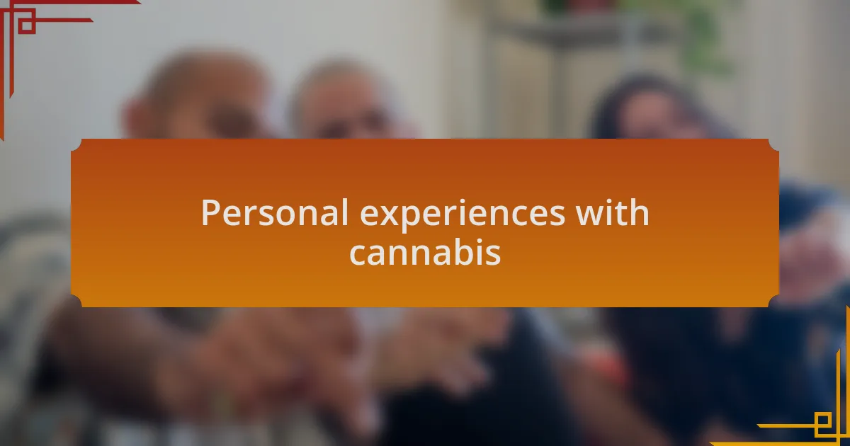 Personal experiences with cannabis