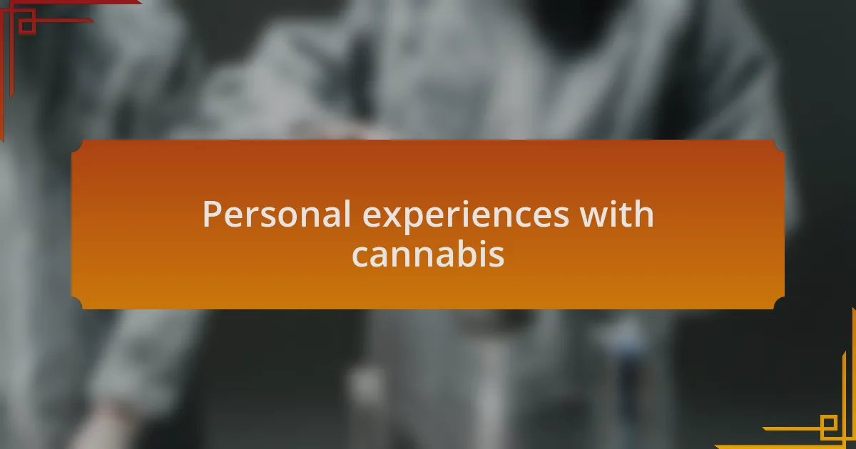 Personal experiences with cannabis
