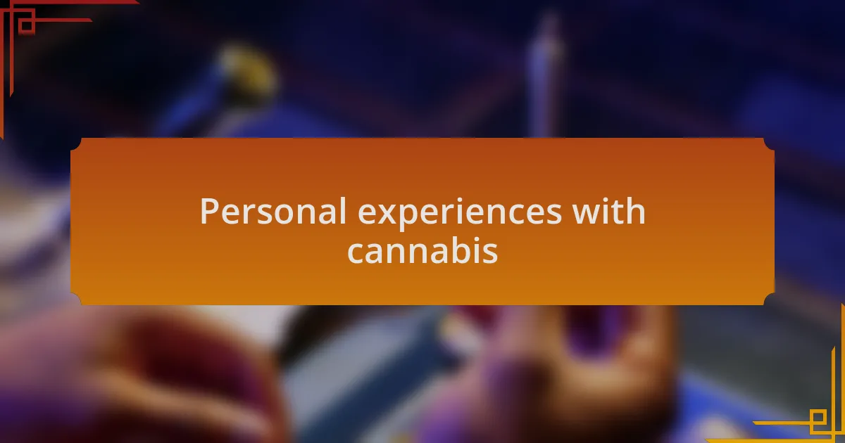 Personal experiences with cannabis