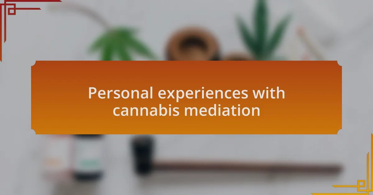 Personal experiences with cannabis mediation