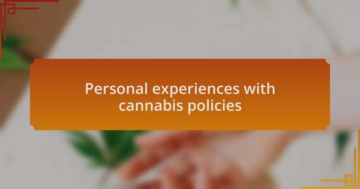 Personal experiences with cannabis policies