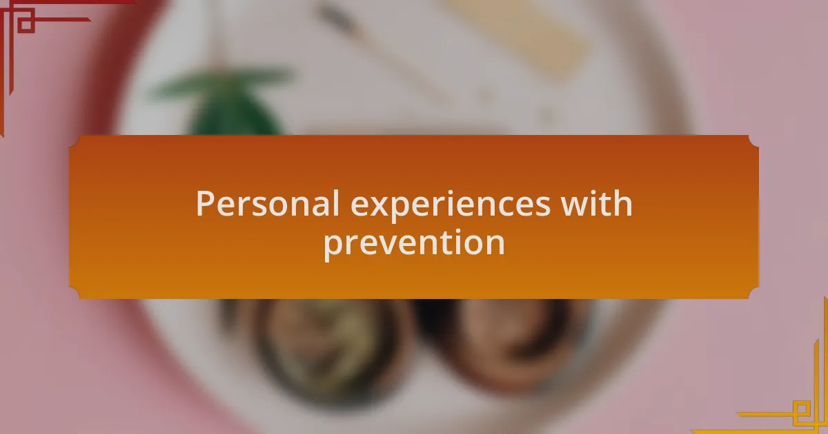 Personal experiences with prevention