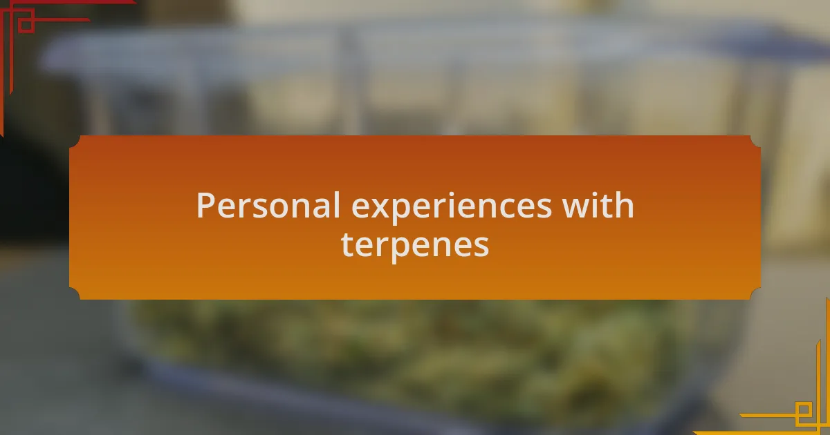 Personal experiences with terpenes