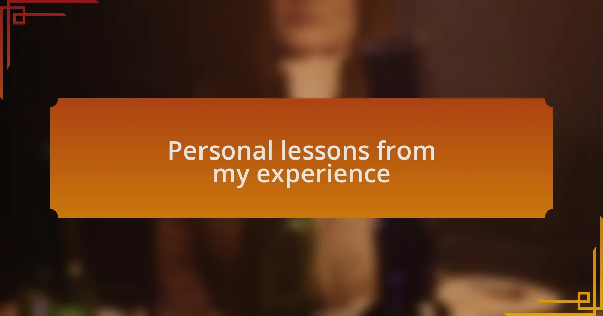Personal lessons from my experience