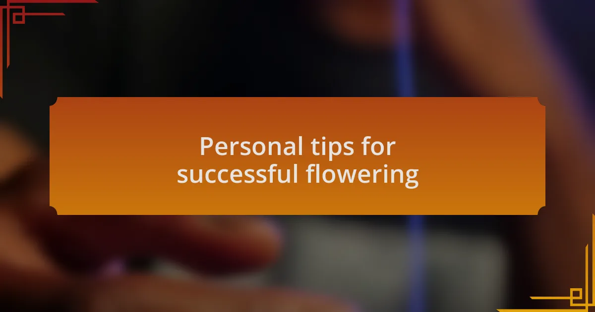 Personal tips for successful flowering