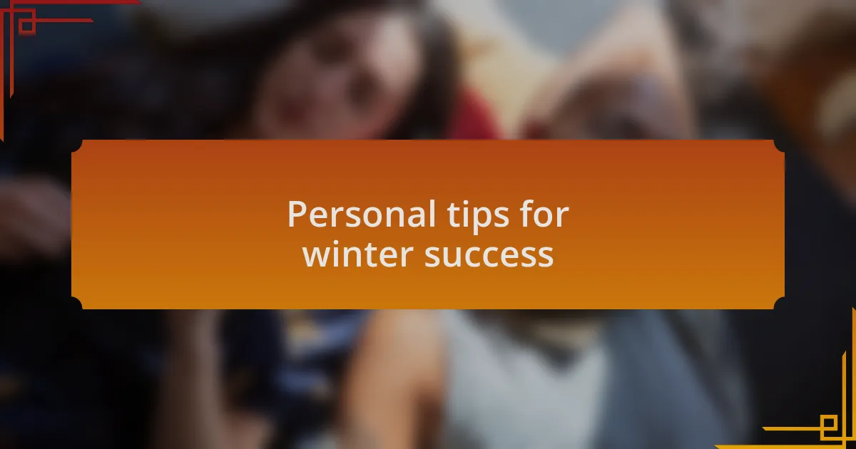 Personal tips for winter success