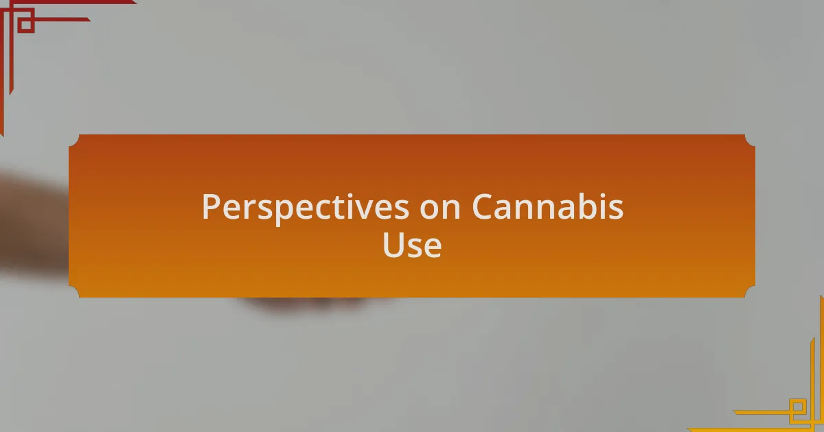 Perspectives on Cannabis Use