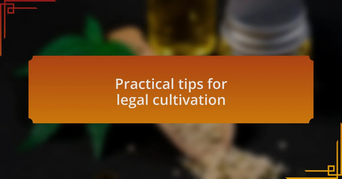 Practical tips for legal cultivation