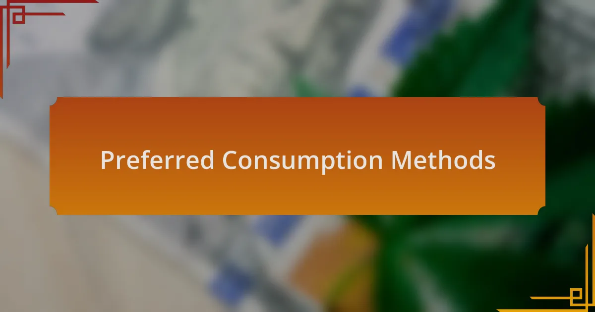 Preferred Consumption Methods