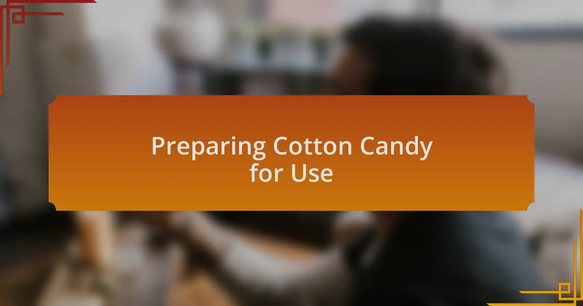 Preparing Cotton Candy for Use