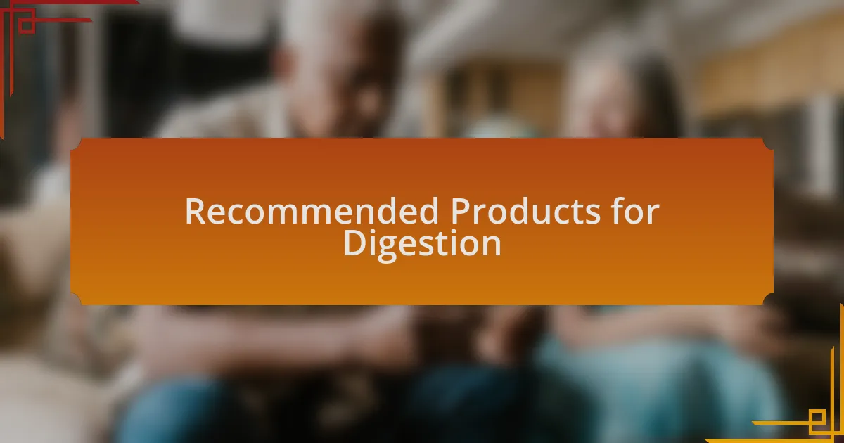 Recommended Products for Digestion
