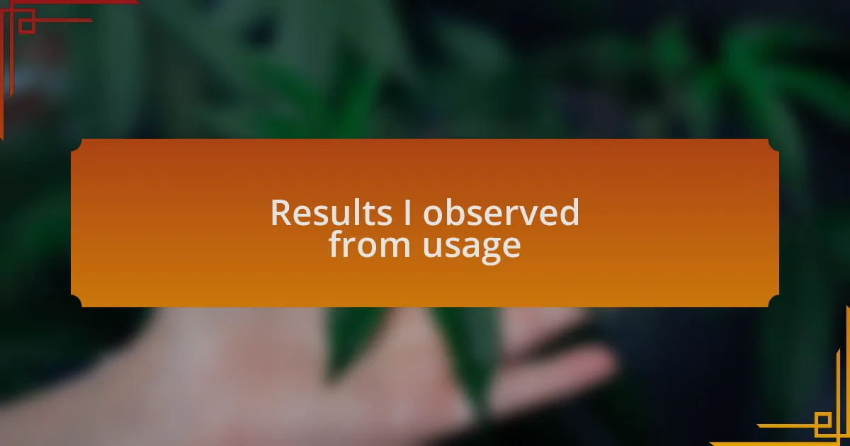 Results I observed from usage