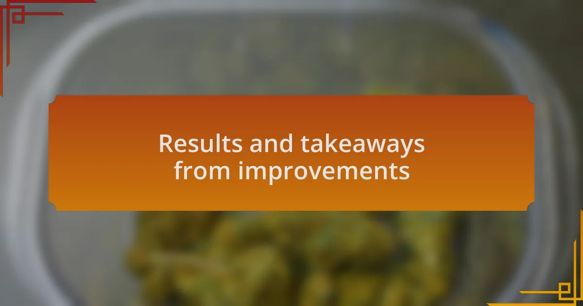Results and takeaways from improvements