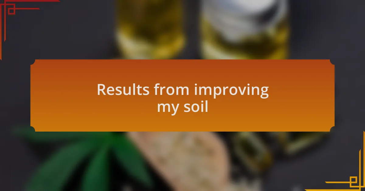 Results from improving my soil