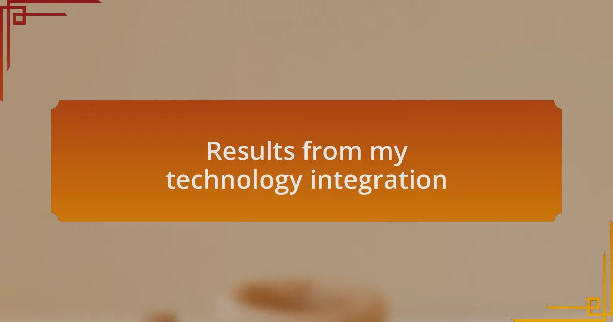 Results from my technology integration