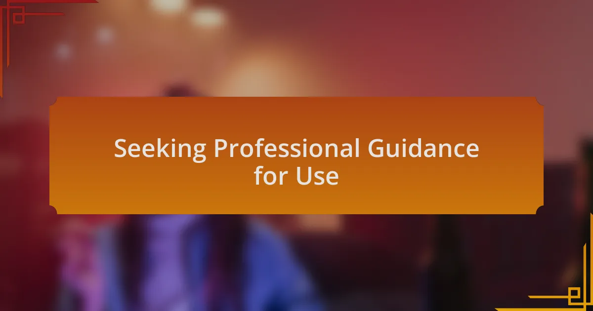 Seeking Professional Guidance for Use