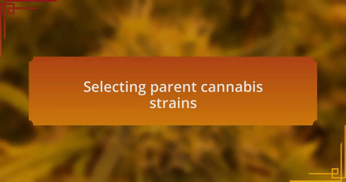 Selecting parent cannabis strains