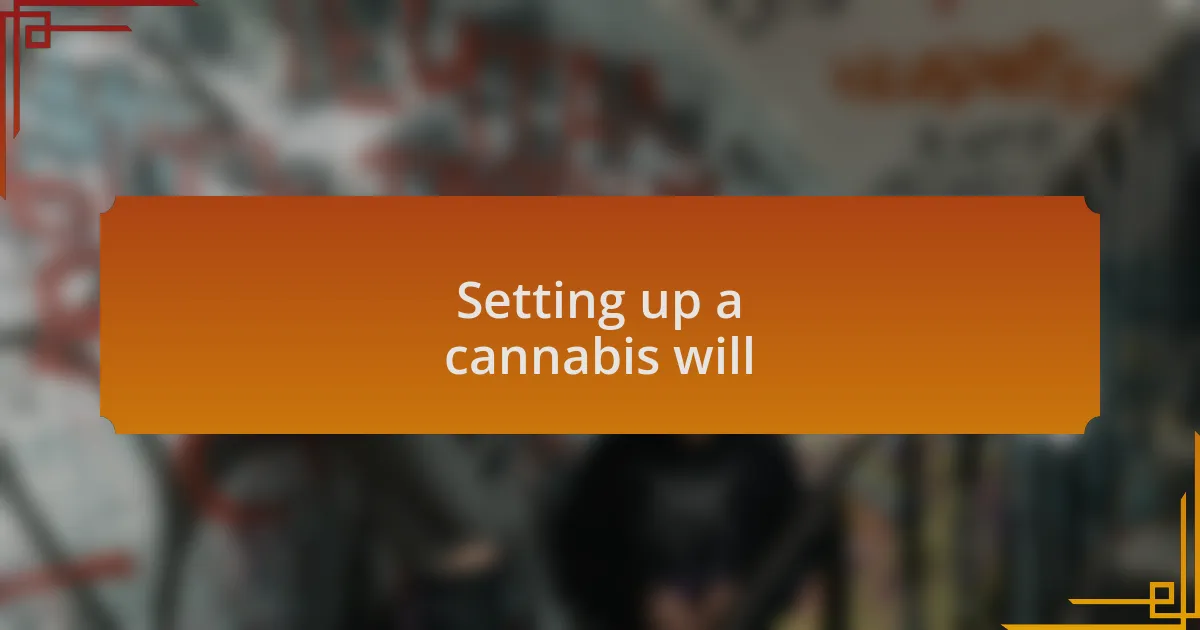 Setting up a cannabis will
