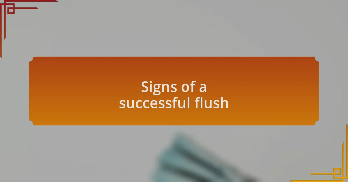 Signs of a successful flush