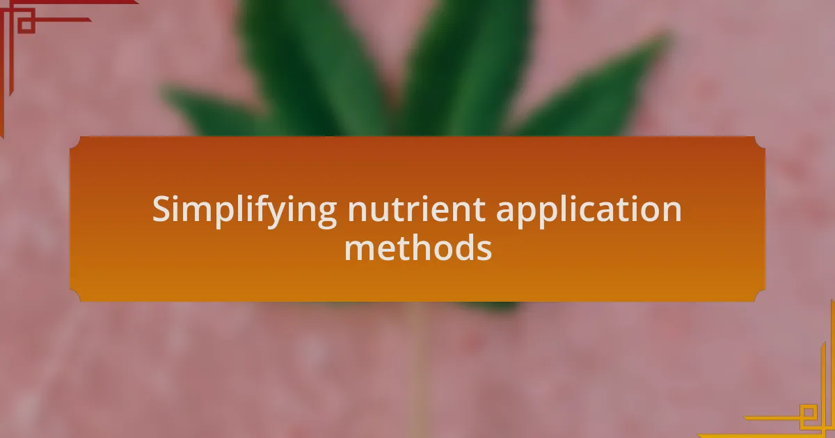 Simplifying nutrient application methods