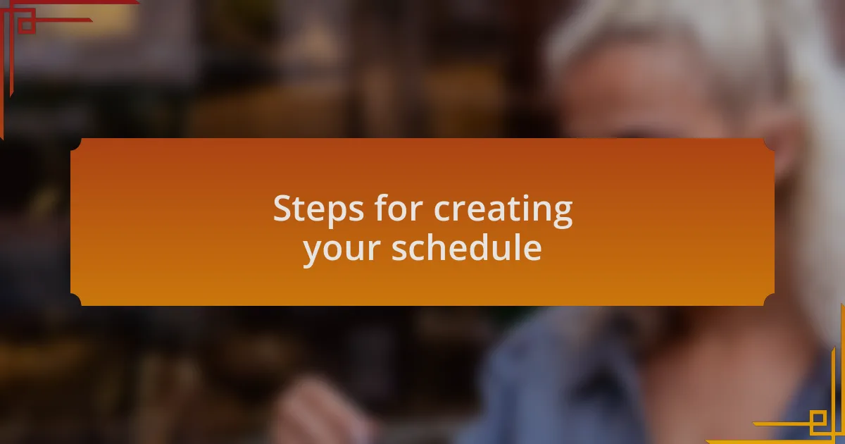 Steps for creating your schedule
