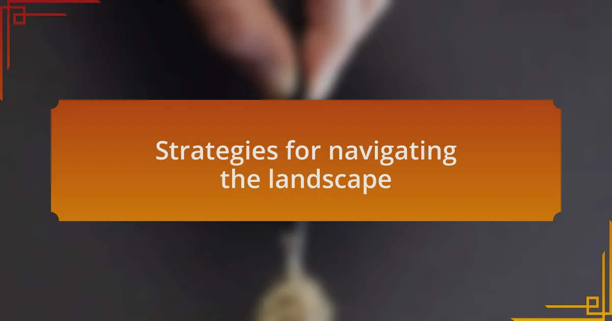 Strategies for navigating the landscape