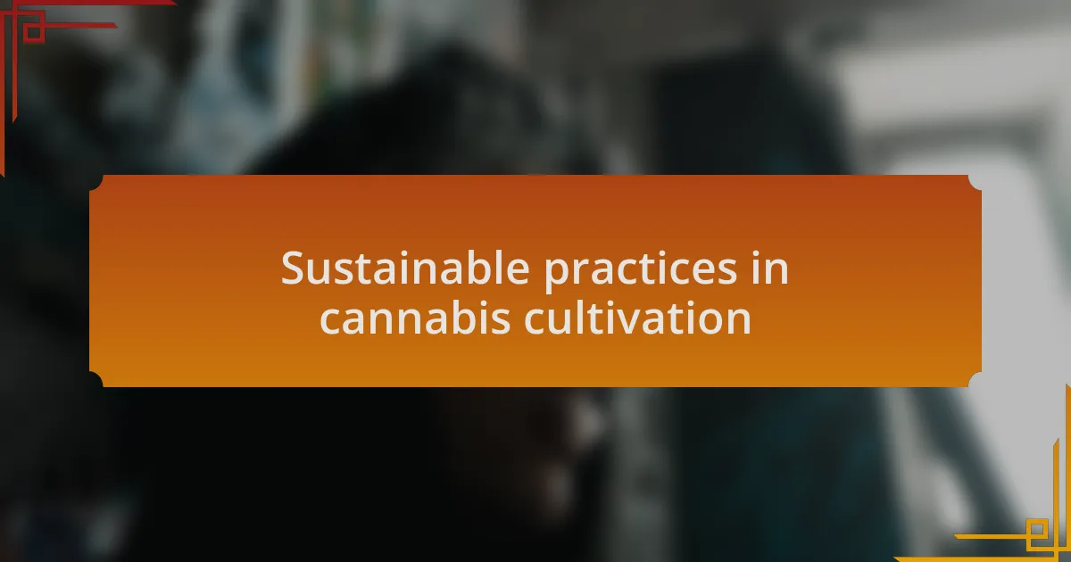 Sustainable practices in cannabis cultivation