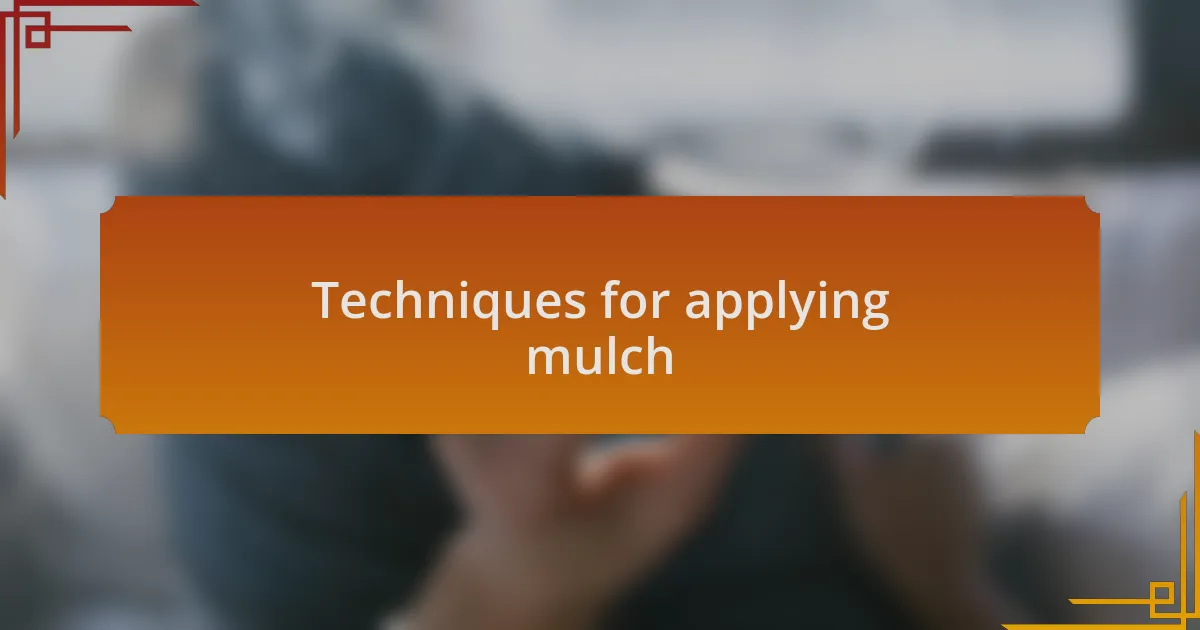 Techniques for applying mulch
