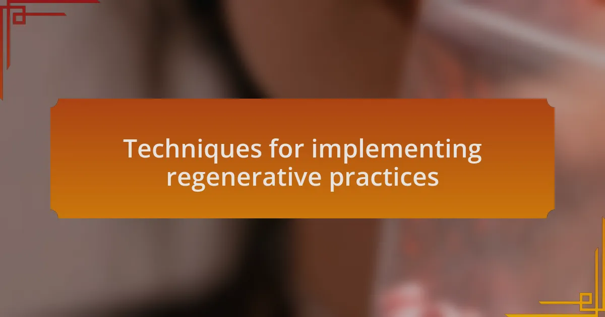 Techniques for implementing regenerative practices