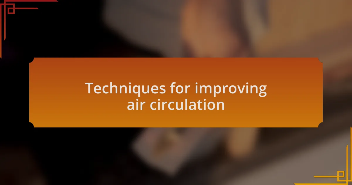 Techniques for improving air circulation