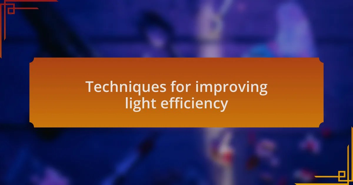 Techniques for improving light efficiency