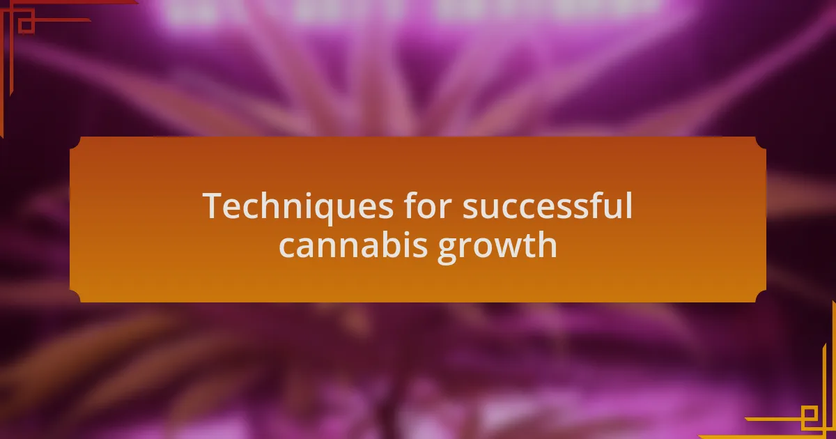 Techniques for successful cannabis growth