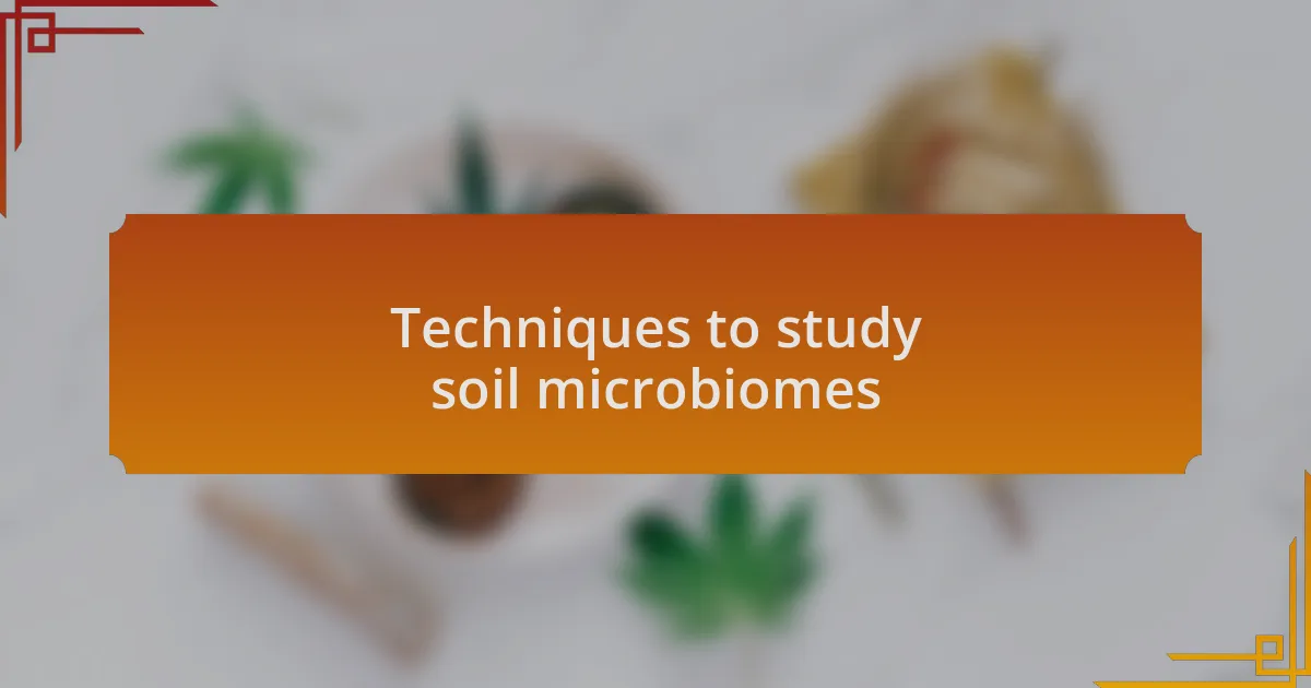 Techniques to study soil microbiomes