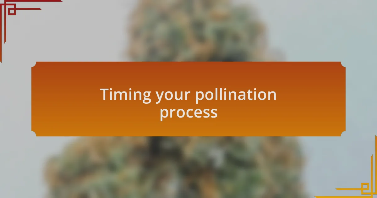 Timing your pollination process
