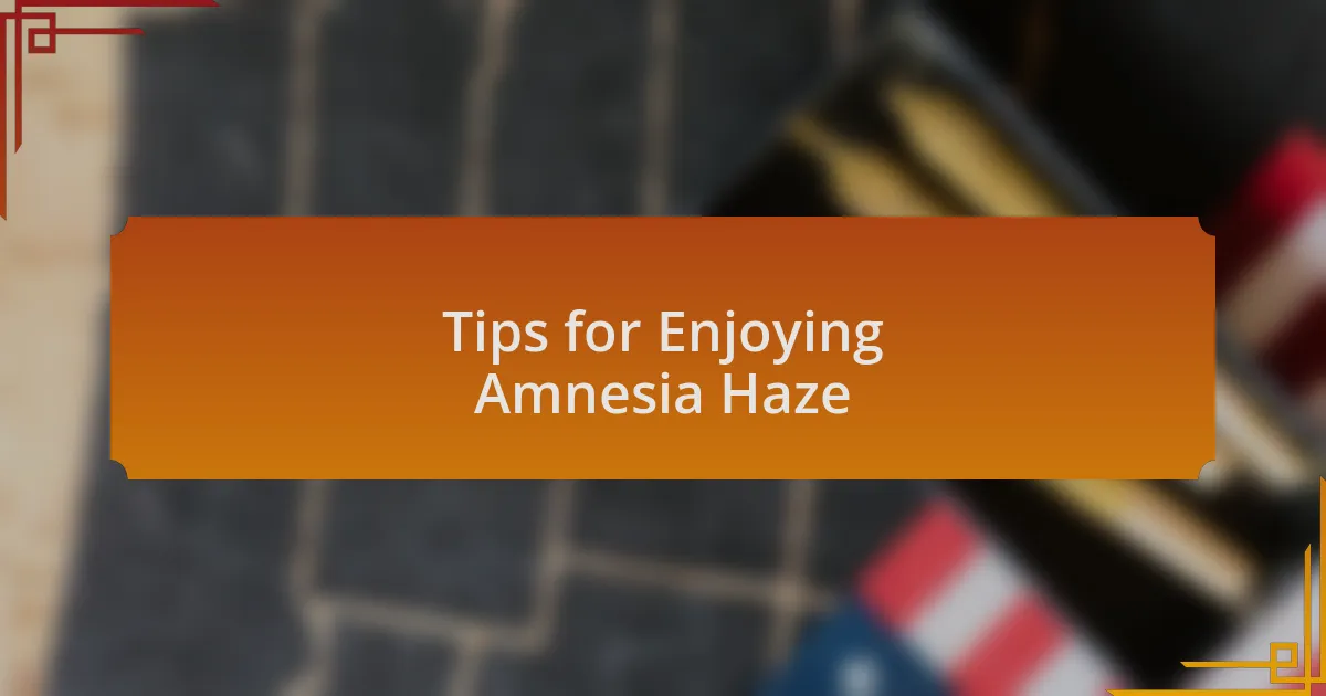 Tips for Enjoying Amnesia Haze