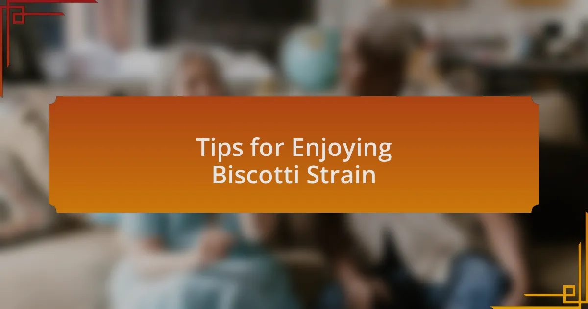 Tips for Enjoying Biscotti Strain