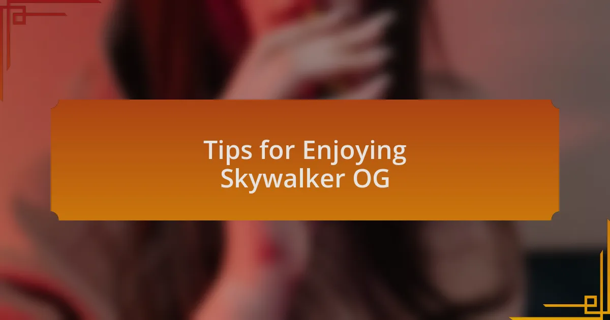 Tips for Enjoying Skywalker OG