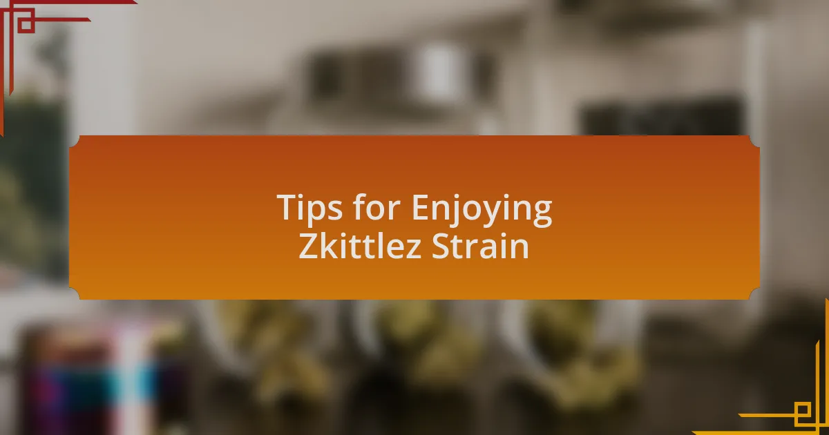 Tips for Enjoying Zkittlez Strain