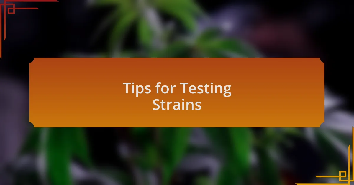Tips for Testing Strains