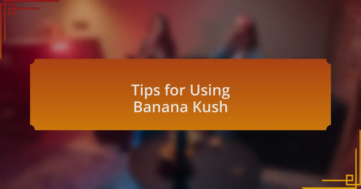 Tips for Using Banana Kush