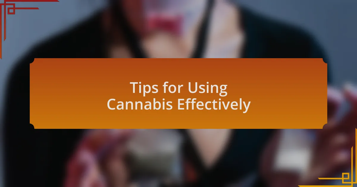 Tips for Using Cannabis Effectively