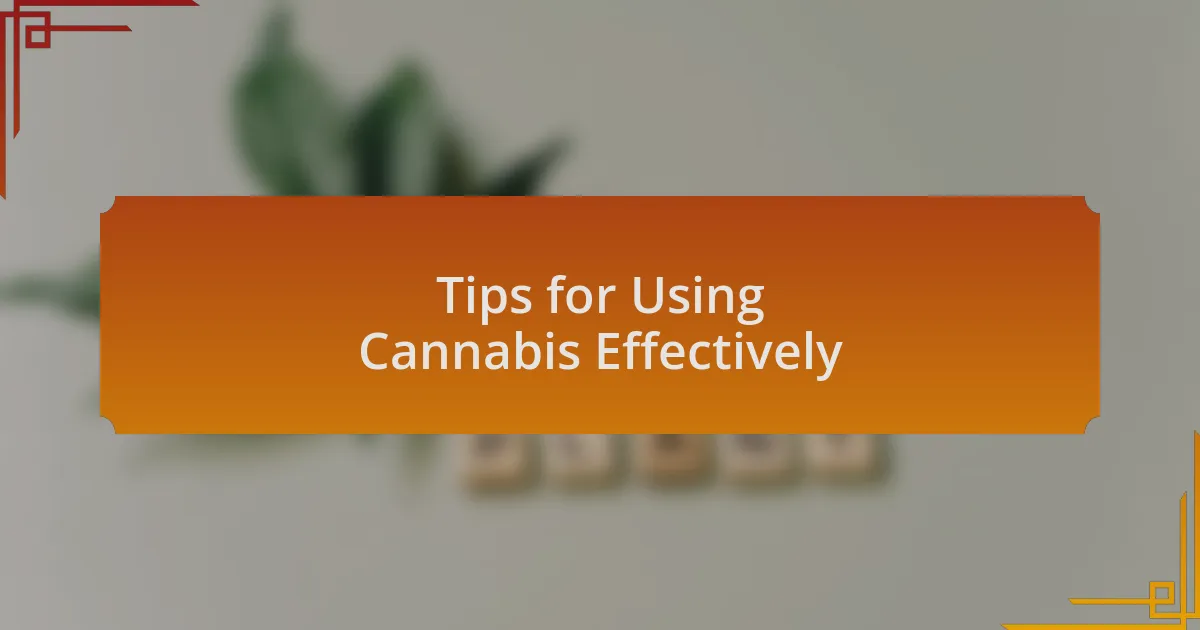 Tips for Using Cannabis Effectively
