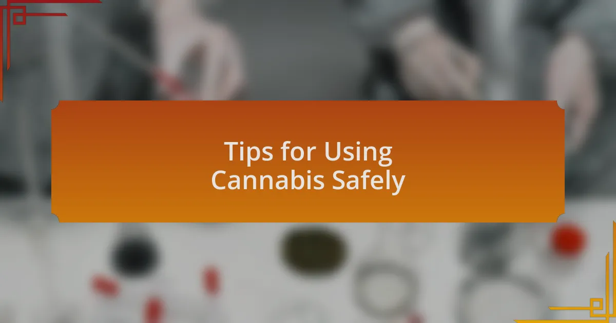 Tips for Using Cannabis Safely