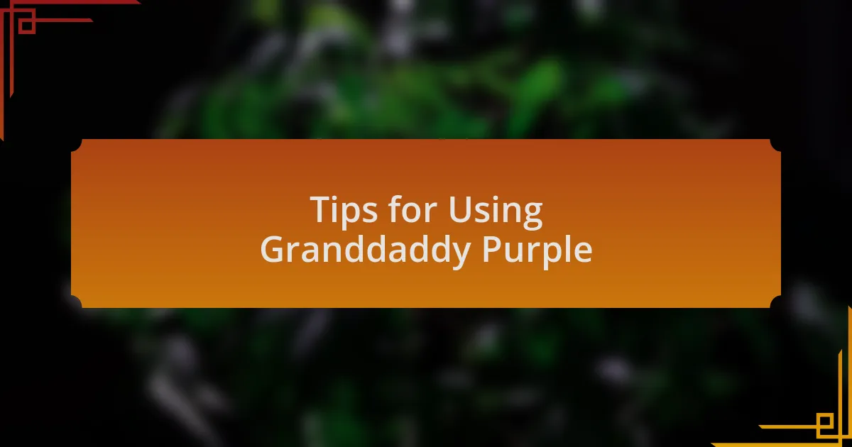 Tips for Using Granddaddy Purple