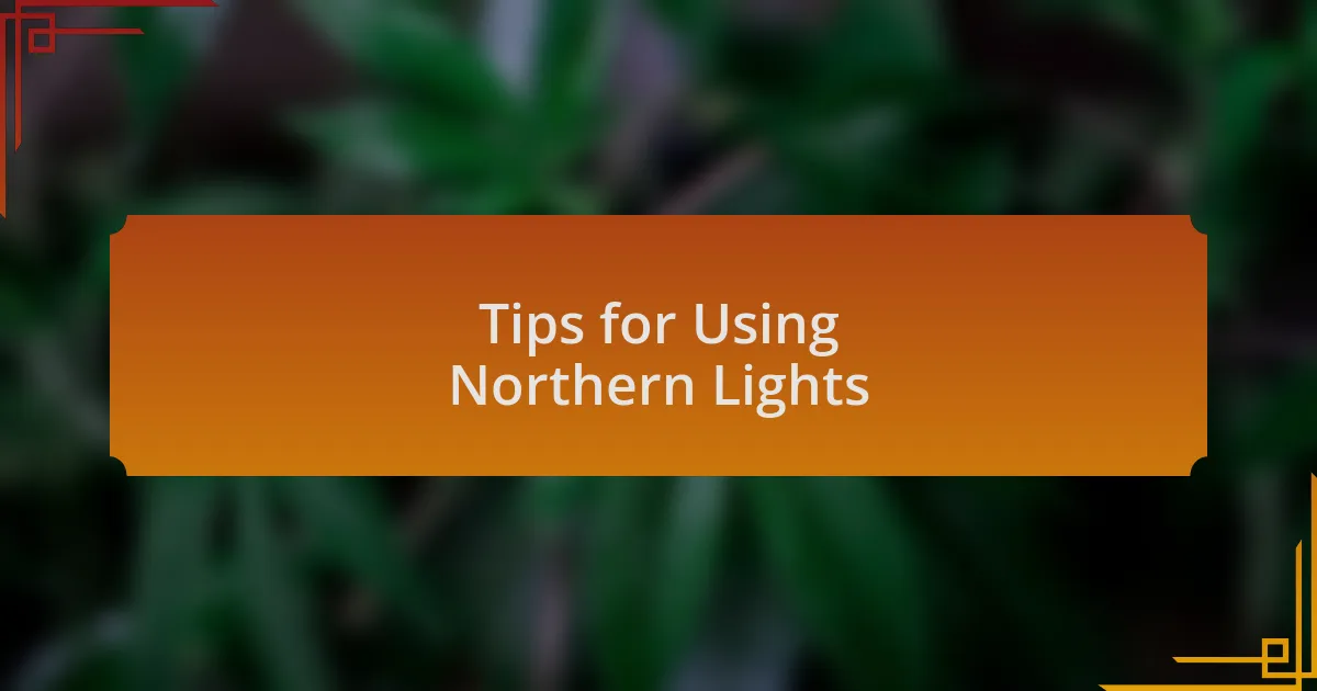 Tips for Using Northern Lights