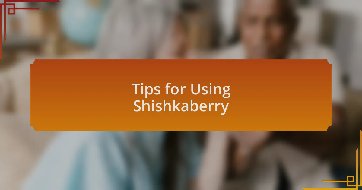 Tips for Using Shishkaberry