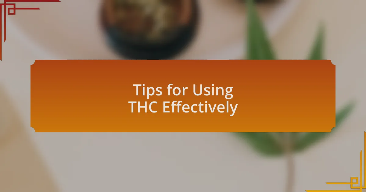 Tips for Using THC Effectively