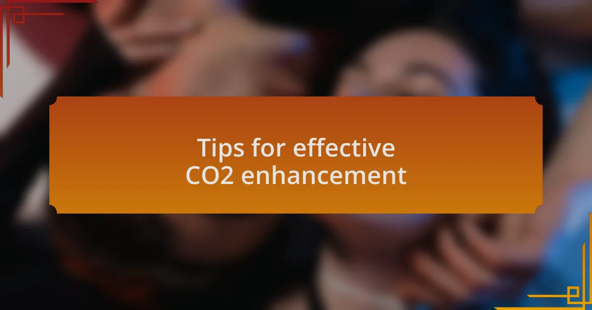 Tips for effective CO2 enhancement